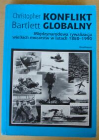 Miniatura okładki Bartlett Christopher Konflikt globalny. Międzynarodowa rywalizacja wielkich mocarstw w latach 1880-1990.