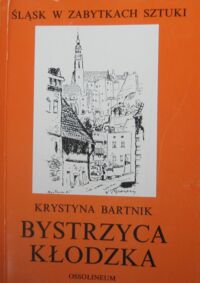 Miniatura okładki Bartnik Krystyna Bystrzyca Kłodzka. /Śląsk w Zabytkach Sztuki/