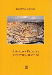 Miniatura okładki Bartnik Krystyna Bystrzyca Kłodzka w zabytkach sztuki.