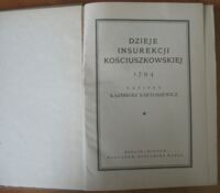 Zdjęcie nr 2 okładki Bartoszewicz Kazimierz Dzieje Insurekcji Kościuszkowskiej 1794. /Powstania Polskie 1794 * 1830-31 * 1863/