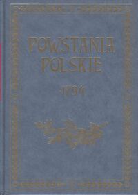 Miniatura okładki Bartoszewicz Kazimierz, Sokołowski August Powstania polskie 1794, 1830 - 1831, 1863. Tom 1/3.