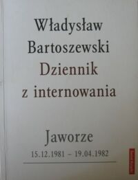 Miniatura okładki Bartoszewski Władysłaaw Dziennik z internowania. Jaworze 15.12.1981-19.04.1982.