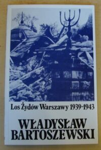 Miniatura okładki Bartoszewski Władysław Los Żydów Warszawy 1939-1943.