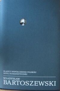 Miniatura okładki Bartoszewski Władysław Pisma wybrane. Tom 1. 1942-1957. /Klasycy Współczesnej Polskiej Myśli Humanistycznej/