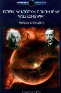 Miniatura okładki Bartusiak Marcia Dzień, w którym odkryliśmy wszechświat.