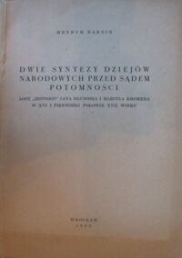 Miniatura okładki Barycz Henryk Dwie syntezy dziejów narodowych przed sądem potomności. Losy "Historii" Jana Długosza i Marcina Kromera w XVI i pierwszej połowie XVII wieku. /dedykacja autorska/