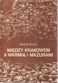 Miniatura okładki Barycz Henryk Między Krakowem a Warmią i Mazurami. Studia i szkice.