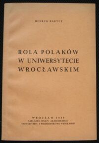 Miniatura okładki Barycz Henryk Rola Polaków w Uniwersytecie Wrocławskim.