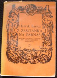 Miniatura okładki Barycz Henryk Z zaścianka na Parnas. Drogi kulturalnego rozwoju Jana Kochanowskiego i jego rodu.