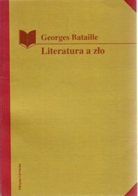 Miniatura okładki Bataille Georges Literatura a zło. Emily Bronte-Baudelaire-Michelet-Blake-Sade-Proust-Kafka-Genet.