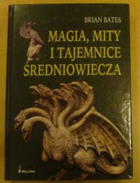 Miniatura okładki Bates Brian Magia, mity i tajemnice średniowiecza.