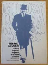 Miniatura okładki Batowski Henryk Między dwiema wojnami 1919-1939. Zarys historii dyplomatycznej.