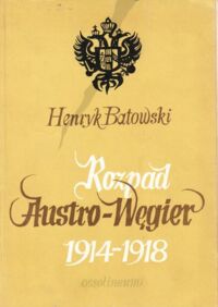 Miniatura okładki Batowski Henryk Rozpad Austro-Węgier 1914-1914.