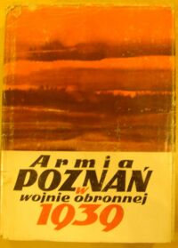 Miniatura okładki Bauer Piotr, Polak Bogusław Armia Poznań w wojnie obronnej 1939.