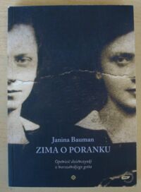 Miniatura okładki Bauman Janina Zima o poranku. Opowieść dziewczynki z warszawskiego getta.