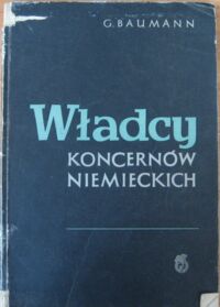 Miniatura okładki Baumann G. Władcy koncernów niemieckich. 