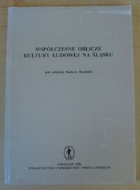 Miniatura okładki Bazielich Barbara /red./ Współczesne oblicze kultury ludowej na Śląsku.