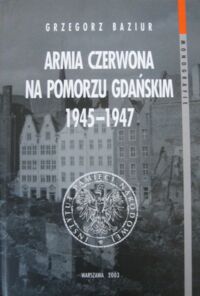 Miniatura okładki Baziur Grzegorz Armia Czerwona na Pomorzu Gdańskim 1945-1947.