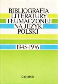 Miniatura okładki Bębenek Stanisław /red./ Bibliografia literatury tłumaczonej na język polski. 1945 - 1976.