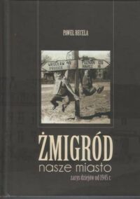 Miniatura okładki Becela Paweł Żmigród nasze miasto. Zarys dziejów od 1945. 