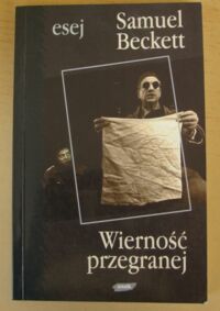 Miniatura okładki Beckett Samuel Wierność przegranej. /Esej/