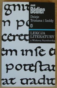 Miniatura okładki Bedier Joseph /przeł. Tadeusz Żeleński-Boy/ Dzieje Tristana i Izoldy. /Lekcja Literatury z Wisławą Szymborską/