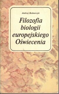 Miniatura okładki Bednarczyk Andrzej Filozofia biologii europejskiego Oświecenia. Albrecht von Heller i jego współcześni.