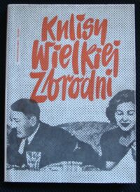 Miniatura okładki Bednarek Irena /opr./ Kulisy wielkiej zbrodni. 
Ludzie. Fakty. Dokumenty.