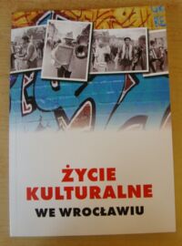 Miniatura okładki Bednarek Stefan /red./ Życie kulturalne we Wrocławiu. Szkice do portretu kulturalnego miasta.