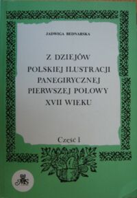 Miniatura okładki Bednarska Jadwiga Z dziejów polskiej ilustracji panegirycznej pierwszej połowy XVII wieku. 