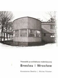 Miniatura okładki Beelitz Konstanze, Forster Niclas Przewodnik po architekturze modernistycznej Breslau | Wrocław.