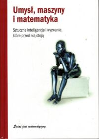 Miniatura okładki Belda Ignasi Umysł, maszyny i matematyka. Sztuczna inteligencja i wyzwania, które przed nią stoją. /Świat jest matematyczny/