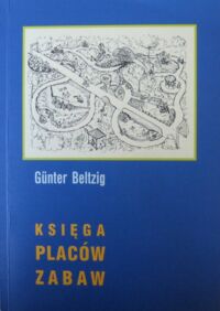 Miniatura okładki Beltzig Gunter Księga placów zabaw.