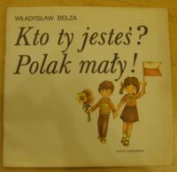 Miniatura okładki Bełza Władysław Kto ty jesteś? Polak mały!