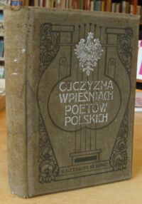 Miniatura okładki Bełza Władysław /zebrał/ Ojczyzna w pieśniach poetów polskich. Głosy poetów o Polsce.