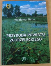 Miniatura okładki Bena Waldemar Przyroda powiatu zgorzeleckiego. Zur natur des Landkreises Zgorzelec. Priroda okresu Zhorelec.