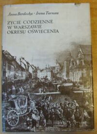 Miniatura okładki Berdecka Anna, Turnau Irena Życie codzienne w Warszawie okresu oświecenia.