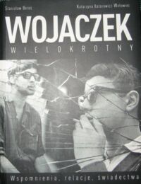 Miniatura okładki Bereś Stanisław, Batorowicz-Wołowiec Katarzyna Wojaczek wielokrotny. Wspomnienia, relacje, świadectwa.