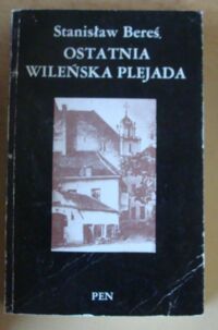 Miniatura okładki Bereś Stanisław Ostatnia wileńska plejada. Szkice o poezji kręgu Żagarów.