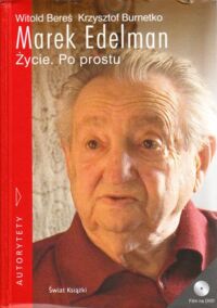 Miniatura okładki Bereś Witold, Burnetko Krzysztof Marek Edelman. Życie. Po prostu. /Autorytety/