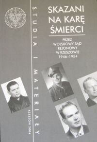 Miniatura okładki Bereza Tomasz i Chmielowiec Piotr /red./ Skazani na karę śmierci przez wojskowy sąd rejonowy w Rzeszowie 1946-1954. /Studia i Materiały. Tom 3/