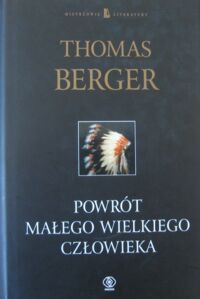 Miniatura okładki Berger Thomas Powrót Małego Wielkiego Człowieka. /Mistrzowie Literatury/