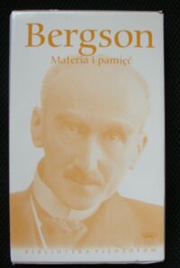 Miniatura okładki Bergson Henri Materia i pamięć oraz O bezpośrednich danych świadomości. /Biblioteka Filozofów. Tom 72/