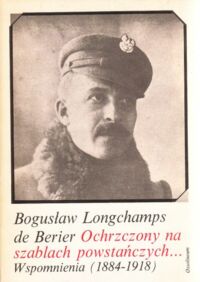 Miniatura okładki Berier Bogusław Longchamps de Ochrzczony na szablach powstańczych... Wspomnienia (1884 - 1918)