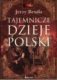 Miniatura okładki Besala Jerzy Tajemnicze dzieje Polski.