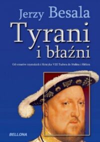 Miniatura okładki Besala Jerzy Tyrani i błaźni. Od cezarów rzymskich i Henryka VIII Tudora do Stalina i Hitlera.