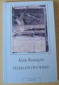 Miniatura okładki Besancon Alain Przekleństwo wieku. O komunizmie, narodowym socjalizmie i jedyności Zagłady.