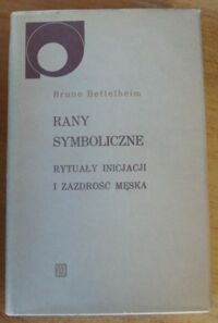 Miniatura okładki Bettelheim Bruno Rany symboliczne. Rytuały inicjacji i zazdrość męska.