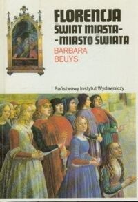 Miniatura okładki Beuys Barbara Florencja świat miasta-miasto świata. Życie miejskie w latach od 1200 do 1500. /Ceram/