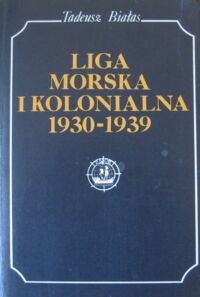 Miniatura okładki Białas Tadeusz Liga morska i kolonialna 1930-1939.